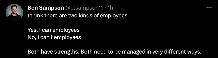 Tweet from Ben Sampson (@btsampson11): “I think there are two kinds of employees: Yes, I can employees / No, I can’t employees. Both have strengths. Both need to be managed in very different ways.”