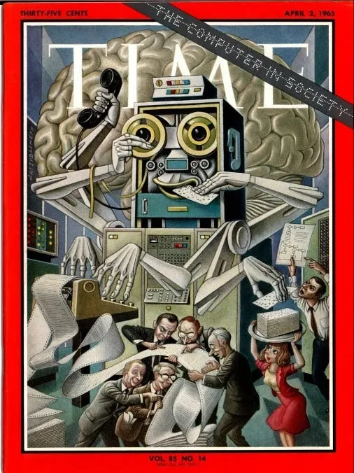 The April 2, 1965 cover of TIME titled âThe Computer in Societyâ, showing an illustrated computer with a giant brain and many mechanical arms burying office workers in reams of printout