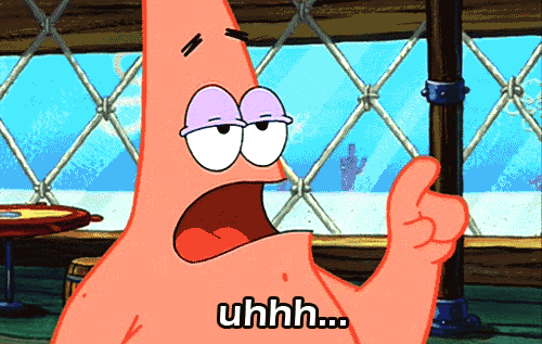 Animated SpongeBob gif of Patrick Star looking confused with the caption “uhhh…”